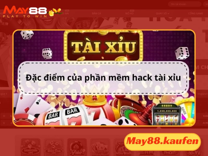 Phần mềm hack tài xỉu sở hữu các đặc điểm rất nổi trội